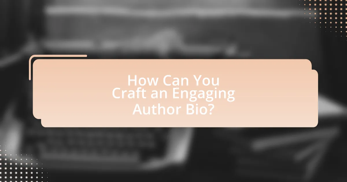 How Can You Craft an Engaging Author Bio?