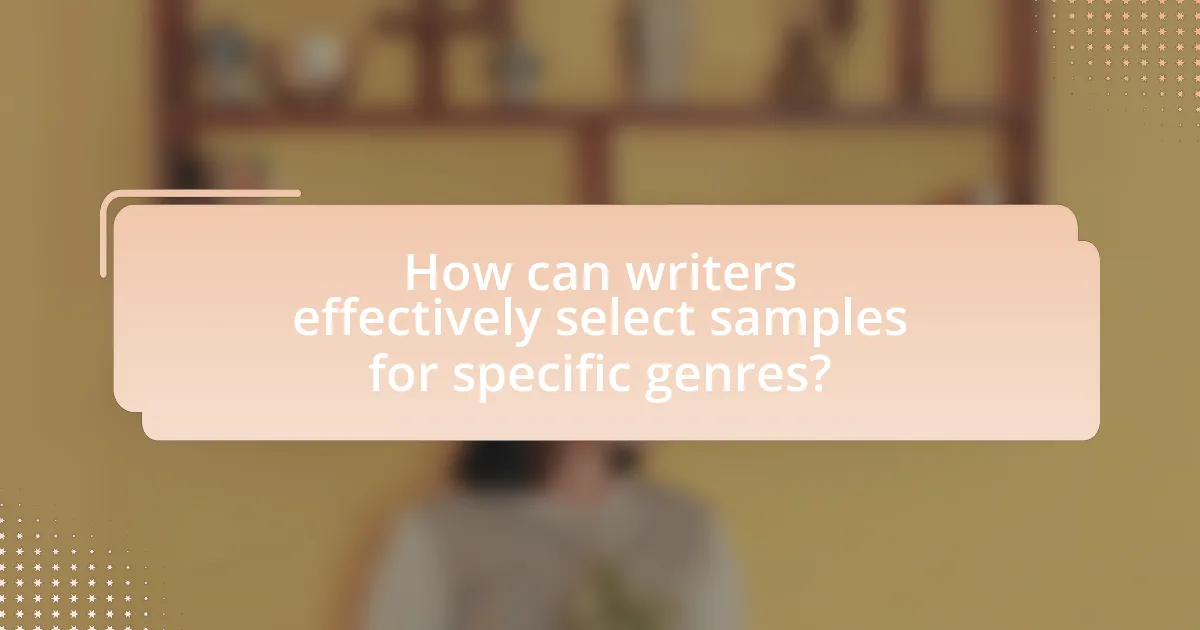 How can writers effectively select samples for specific genres?