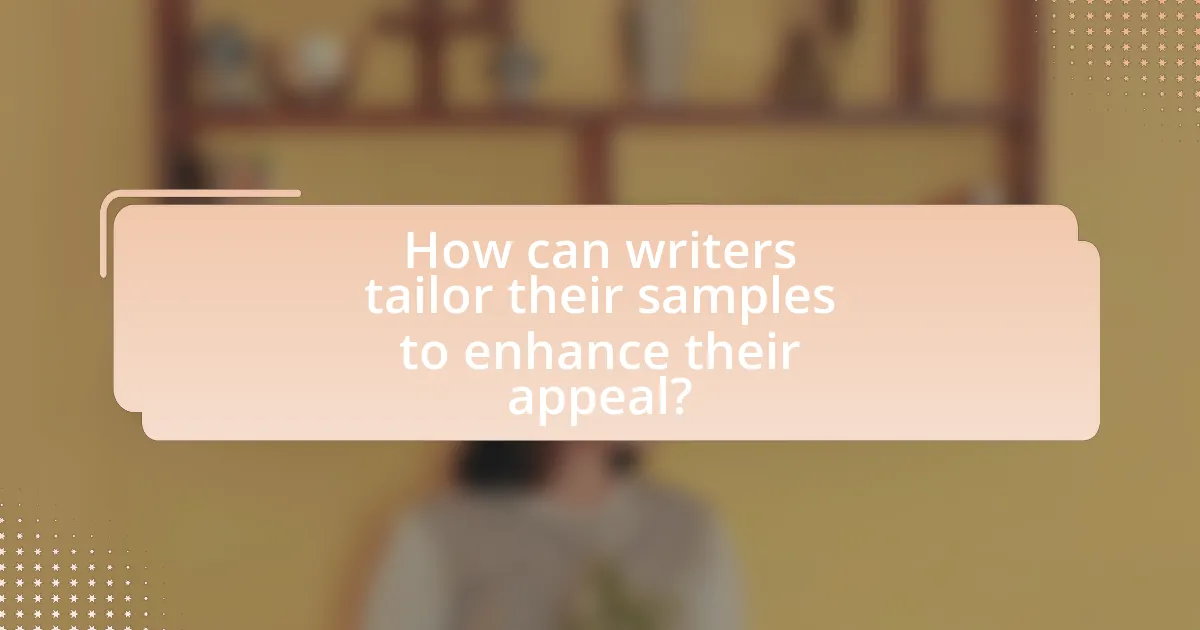 How can writers tailor their samples to enhance their appeal?