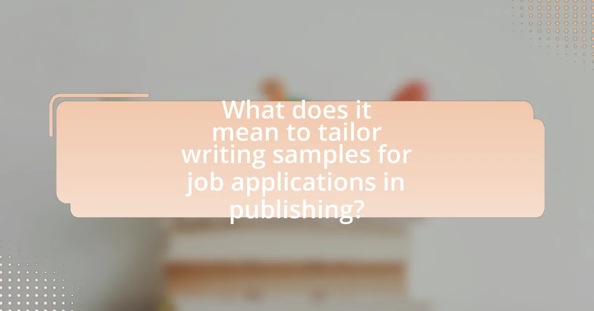 What does it mean to tailor writing samples for job applications in publishing?